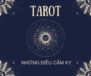 Những điều cấm kỵ trong Tarot - Tuyệt đối cần tránh để đảm bảo tính hiệu quả khi xem bài